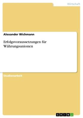 Wichmann | Erfolgsvoraussetzungen für Währungsunionen | Buch | 978-3-640-35220-3 | sack.de