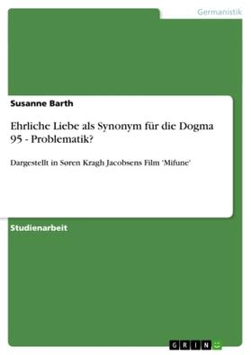 Barth |  Ehrliche Liebe als Synonym für die Dogma 95 - Problematik? | Buch |  Sack Fachmedien