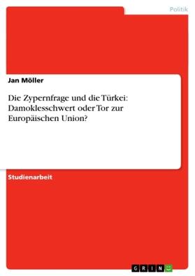 Möller |  Die Zypernfrage und die Türkei: Damoklesschwert oder Tor zur Europäischen Union? | Buch |  Sack Fachmedien