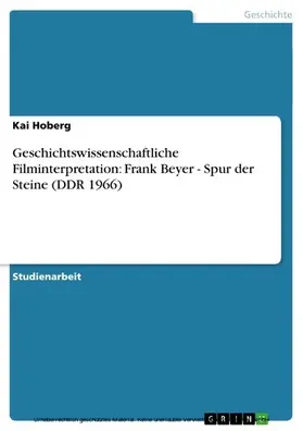 Hoberg |  Geschichtswissenschaftliche Filminterpretation: Frank Beyer - Spur der Steine (DDR 1966) | eBook | Sack Fachmedien