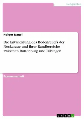Nagel |  Die Entwicklung des Bodenreliefs der Neckaraue und ihrer Randbereiche zwischen Rottenburg und Tübingen | eBook | Sack Fachmedien