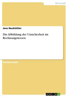 Neuhüttler |  Die Abbildung der Unsicherheit im Rechnungswesen | eBook | Sack Fachmedien