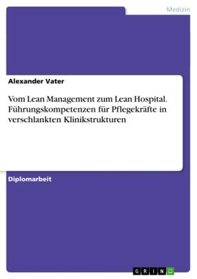 Vater |  Vom Lean Management zum Lean Hospital. Führungskompetenzen für Pflegekräfte in verschlankten Klinikstrukturen | Buch |  Sack Fachmedien