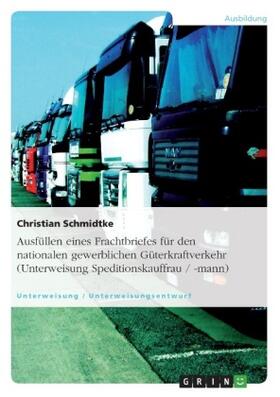 Schmidtke |  Ausfüllen eines Frachtbriefes für den nationalen gewerblichen Güterkraftverkehr (Unterweisung Speditionskauffrau / -mann) | Buch |  Sack Fachmedien