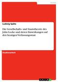 Späte |  Die Gesellschafts- und Staatstheorie des John Locke und deren Einwirkungen auf den heutigen Verfassungsstaat | eBook | Sack Fachmedien