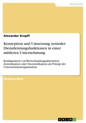 Kropff |  Konzeption und Umsetzung zentraler Dienstleistungsfunktionen in einer mittleren Unternehmung | Buch |  Sack Fachmedien