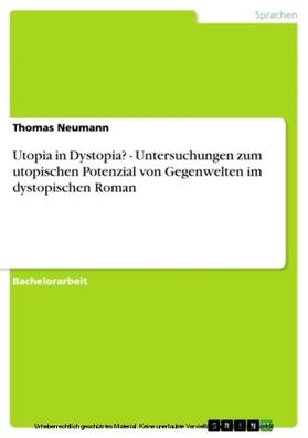 Neumann | Utopia in Dystopia? - Untersuchungen zum utopischen Potenzial von Gegenwelten im dystopischen Roman | E-Book | sack.de
