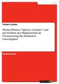 Fischer |  Michael Walzers "Spheres of Justice" und das Problem der Mitgliedschaft als Voraussetzung für distributive Gerechtigkeit | eBook | Sack Fachmedien