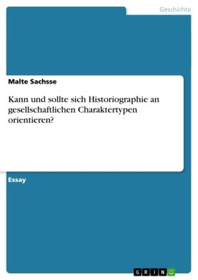 Sachsse |  Kann und sollte sich Historiographie an gesellschaftlichen Charaktertypen orientieren? | Buch |  Sack Fachmedien