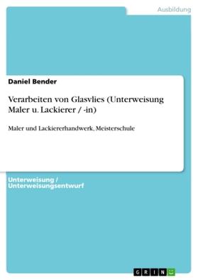 Bender |  Verarbeiten von Glasvlies (Unterweisung Maler u. Lackierer / -in) | Buch |  Sack Fachmedien