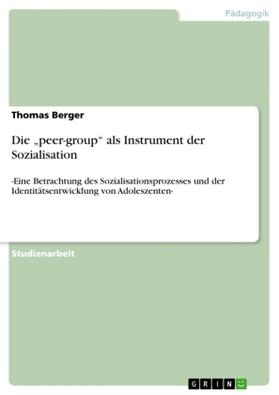 Berger | Die ¿peer-group¿ als Instrument der Sozialisation | Buch | 978-3-640-41141-2 | sack.de
