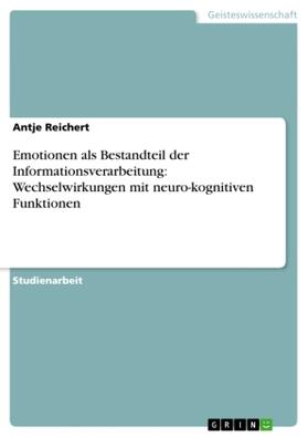 Reichert |  Emotionen als Bestandteil der Informationsverarbeitung: Wechselwirkungen mit neuro-kognitiven Funktionen | Buch |  Sack Fachmedien