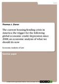 Zierer |  The current housing/lending crisis in America; the trigger for the following global economic crash/ depression since 2008; an economic analysis of what we should do now | eBook | Sack Fachmedien