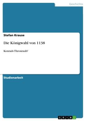 Krause | Die Königwahl von 1138 | Buch | 978-3-640-42534-1 | www.sack.de