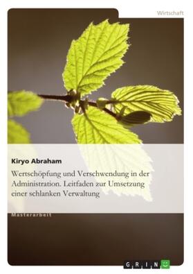 Abraham |  Wertschöpfung und Verschwendung in der Administration. Leitfaden zur Umsetzung einer schlanken Verwaltung | Buch |  Sack Fachmedien