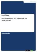 Jäger |  Die Entwicklung der Informatik zur Wissenschaft | Buch |  Sack Fachmedien