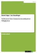 Staudinger / Jäger |  Verbessern bzw. Trainieren koordinativer Fähigkeiten | Buch |  Sack Fachmedien