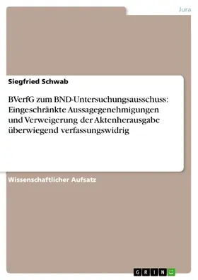 Schwab |  BVerfG zum BND-Untersuchungsausschuss: Eingeschränkte Aussagegenehmigungen und Verweigerung der Aktenherausgabe überwiegend verfassungswidrig | eBook | Sack Fachmedien