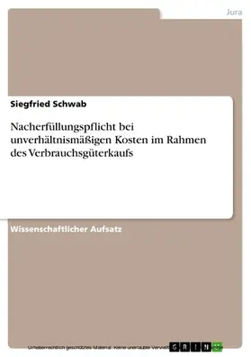 Schwab |  Nacherfüllungspflicht bei unverhältnismäßigen Kosten im Rahmen des Verbrauchsgüterkaufs | eBook | Sack Fachmedien