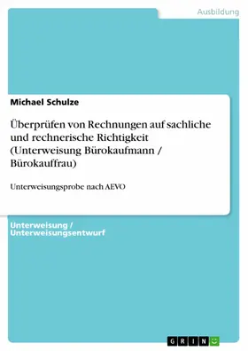 Schulze |  Überprüfen von Rechnungen auf sachliche und rechnerische Richtigkeit (Unterweisung Bürokaufmann / Bürokauffrau) | eBook | Sack Fachmedien