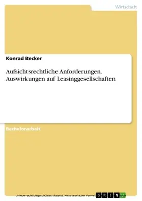 Becker |  Aufsichtsrechtliche Anforderungen. Auswirkungen auf Leasinggesellschaften | eBook | Sack Fachmedien