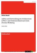 Busch |  Aufbau und Entwicklung des Schulsystems in West- und Ostdeutschland nach dem Zweiten Weltkrieg | eBook | Sack Fachmedien