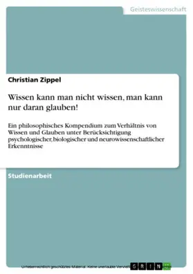 Zippel |  Wissen kann man nicht wissen, man kann nur daran glauben! | eBook | Sack Fachmedien