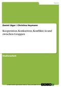 Jäger / Heymann |  Kooperation, Konkurrenz, Konflikte in und zwischen Gruppen | eBook | Sack Fachmedien