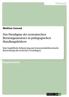 Conrad |  Das Paradigma des systemischen Beratungsansatzes in pädagogischen Handlungsfeldern | eBook | Sack Fachmedien