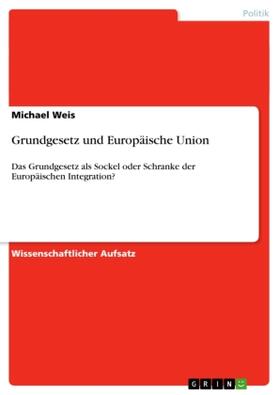 Weis |  Grundgesetz und Europäische Union | Buch |  Sack Fachmedien