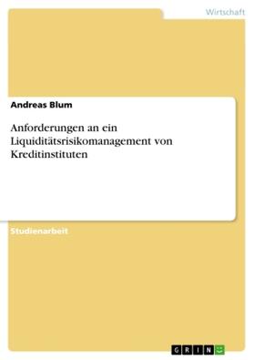 Blum |  Anforderungen an ein Liquiditätsrisikomanagement von Kreditinstituten | Buch |  Sack Fachmedien