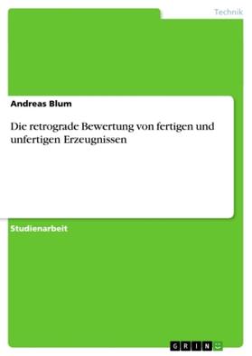 Blum |  Die retrograde Bewertung von fertigen und unfertigen Erzeugnissen | Buch |  Sack Fachmedien