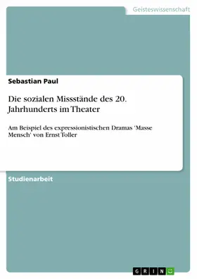 Paul |  Die sozialen Missstände des 20. Jahrhunderts im Theater | eBook | Sack Fachmedien