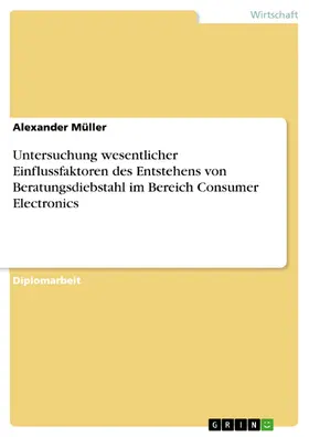Müller |  Untersuchung wesentlicher Einflussfaktoren des Entstehens von Beratungsdiebstahl im Bereich Consumer Electronics | eBook | Sack Fachmedien