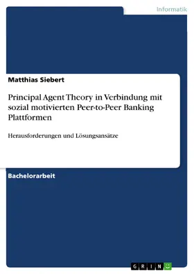 Siebert |  Principal Agent Theory in Verbindung mit sozial motivierten Peer-to-Peer Banking Plattformen | eBook | Sack Fachmedien