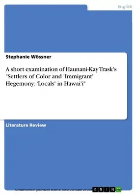 Wössner |  A short examination of Haunani-Kay Trask's "Settlers of Color and 'Immigrant' Hegemony: 'Locals' in Hawai'i" | eBook | Sack Fachmedien