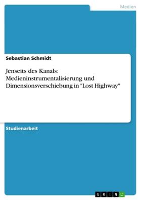 Schmidt |  Jenseits des Kanals: Medieninstrumentalisierung und Dimensionsverschiebung in "Lost Highway" | Buch |  Sack Fachmedien