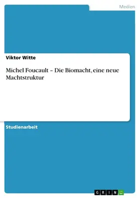 Witte |  Michel Foucault – Die Biomacht, eine neue Machtstruktur | eBook | Sack Fachmedien