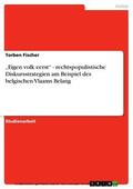 Fischer |  „Eigen volk eerst“ - rechtspopulistische Diskursstrategien am Beispiel des belgischen Vlaams Belang | eBook | Sack Fachmedien