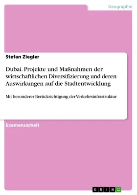 Ziegler |  Dubai. Projekte und Maßnahmen der wirtschaftlichen Diversifizierung und deren Auswirkungen auf die Stadtentwicklung | eBook | Sack Fachmedien