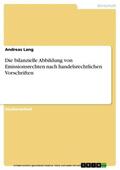 Lang |  Die bilanzielle Abbildung von Emissionsrechten nach handelsrechtlichen Vorschriften | eBook | Sack Fachmedien