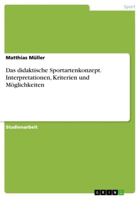 Müller | Das didaktische Sportartenkonzept. Interpretationen, Kriterien und Möglichkeiten | Buch | 978-3-640-52117-3 | sack.de