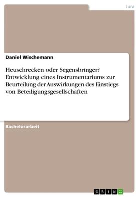 Wischemann |  Heuschrecken oder Segensbringer? Entwicklung eines Instrumentariums zur Beurteilung der Auswirkungen des Einstiegs von Beteiligungsgesellschaften | Buch |  Sack Fachmedien