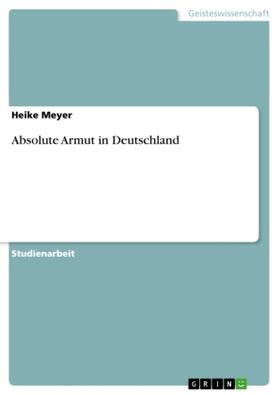 Meyer | Absolute Armut in Deutschland | Buch | 978-3-640-53992-5 | sack.de