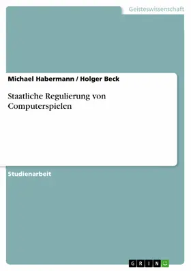Habermann / Beck |  Staatliche Regulierung von Computerspielen | eBook | Sack Fachmedien