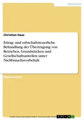 Haas |  Ertrag- und erbschaftsteuerliche Behandlung der Übertragung von Betrieben, Grundstücken und Gesellschaftsanteilen unter Nießbrauchsvorbehalt | eBook | Sack Fachmedien