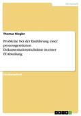 Riegler |  Probleme bei der Einführung einer prozessgestützten Dokumentationsrichtlinie in einer IT-Abteilung | Buch |  Sack Fachmedien