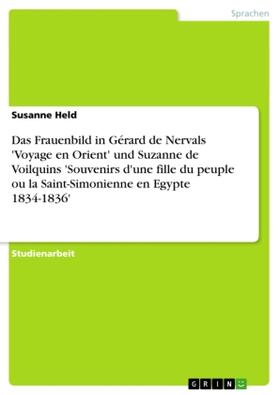 Held |  Das Frauenbild in Gérard de Nervals 'Voyage en Orient' und Suzanne de Voilquins 'Souvenirs d'une fille du peuple ou la Saint-Simonienne en Egypte 1834-1836' | Buch |  Sack Fachmedien