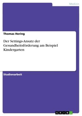 Hering | Der Settings-Ansatz der Gesundheitsförderung am Beispiel Kindergarten | Buch | 978-3-640-55913-8 | www.sack.de