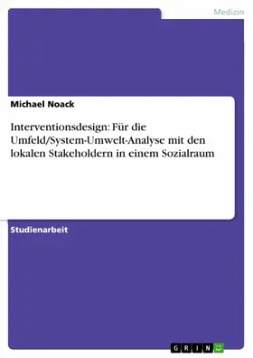 Noack |  Interventionsdesign: Für die Umfeld/System-Umwelt-Analyse mit den lokalen Stakeholdern in einem Sozialraum | eBook | Sack Fachmedien